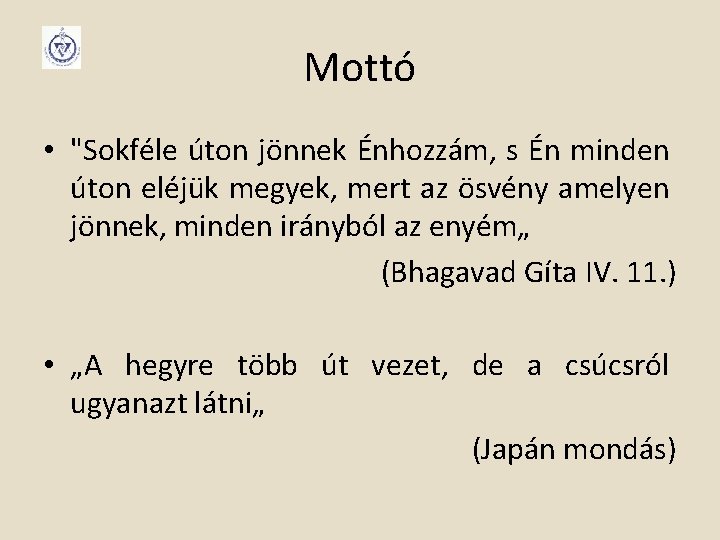 Mottó • "Sokféle úton jönnek Énhozzám, s Én minden úton eléjük megyek, mert az