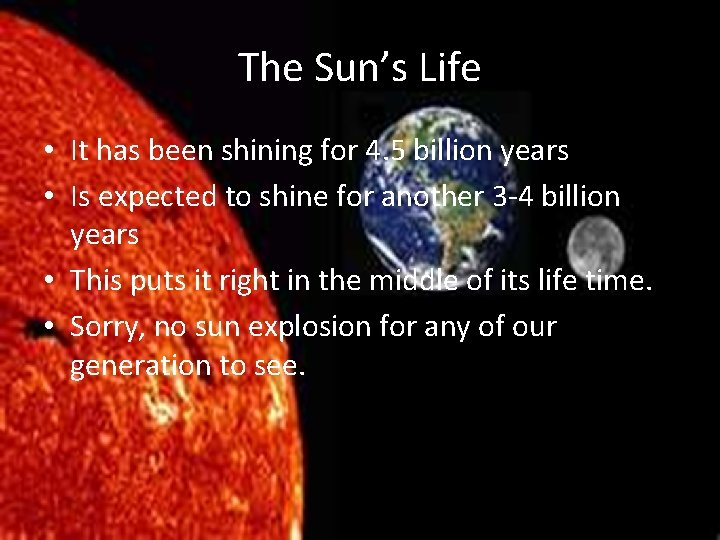 The Sun’s Life • It has been shining for 4. 5 billion years •