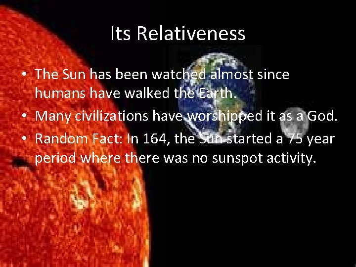 Its Relativeness • The Sun has been watched almost since humans have walked the