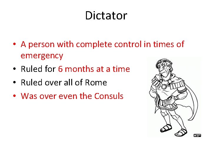 Dictator • A person with complete control in times of emergency • Ruled for
