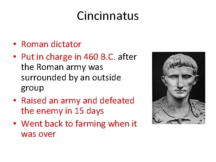 Cincinnatus • Roman dictator • Put in charge in 460 B. C. after the