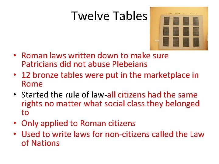 Twelve Tables • Roman laws written down to make sure Patricians did not abuse