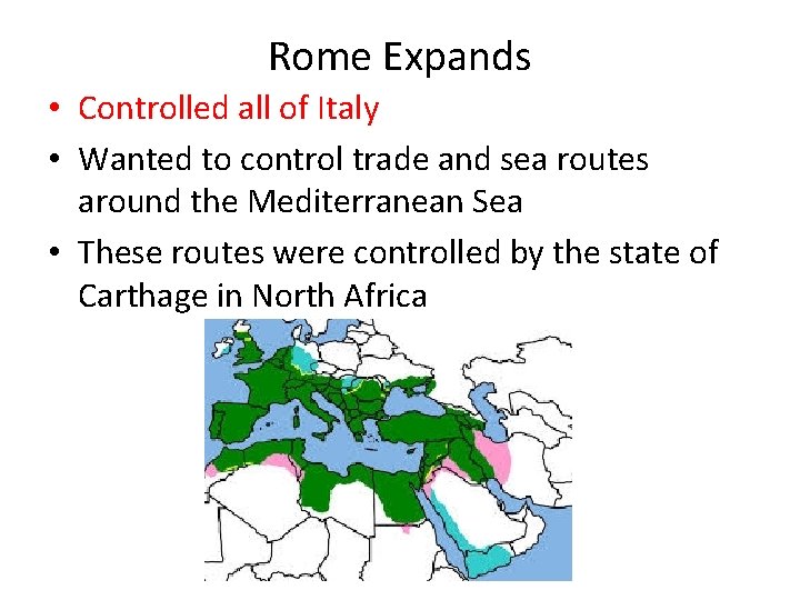Rome Expands • Controlled all of Italy • Wanted to control trade and sea