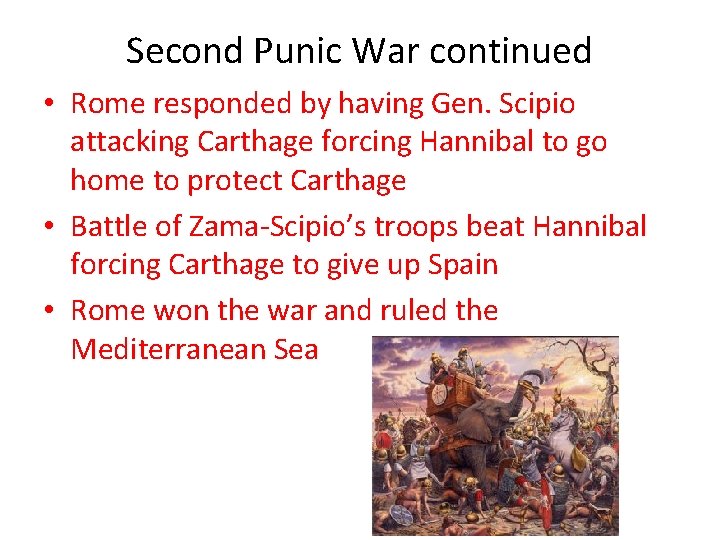 Second Punic War continued • Rome responded by having Gen. Scipio attacking Carthage forcing