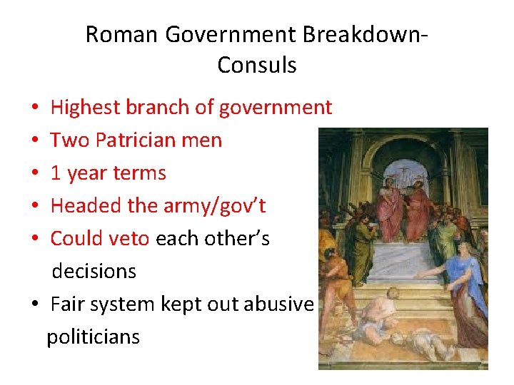 Roman Government Breakdown. Consuls Highest branch of government Two Patrician men 1 year terms