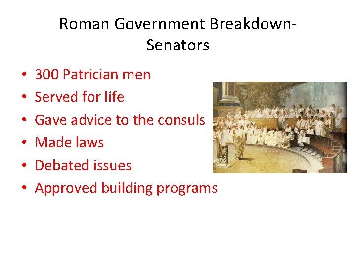 Roman Government Breakdown. Senators • • • 300 Patrician men Served for life Gave