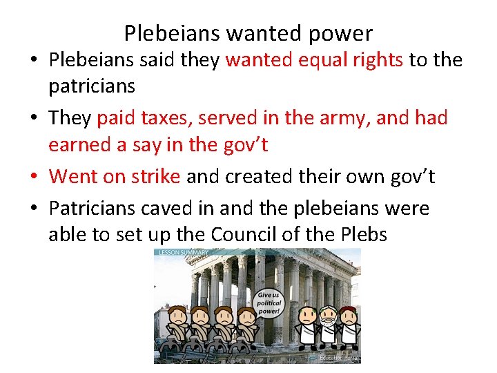 Plebeians wanted power • Plebeians said they wanted equal rights to the patricians •