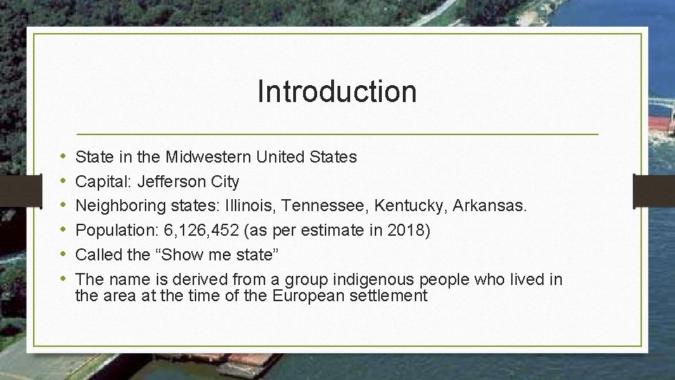 Introduction • • • State in the Midwestern United States Capital: Jefferson City Neighboring