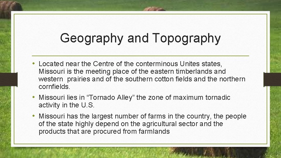 Geography and Topography • Located near the Centre of the conterminous Unites states, Missouri