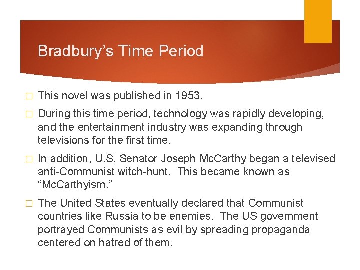 Bradbury’s Time Period � This novel was published in 1953. � During this time