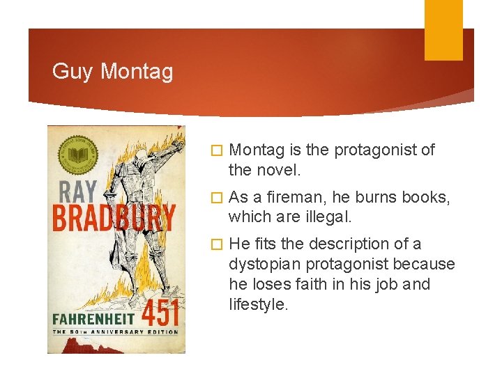 Guy Montag � Montag is the protagonist of the novel. � As a fireman,