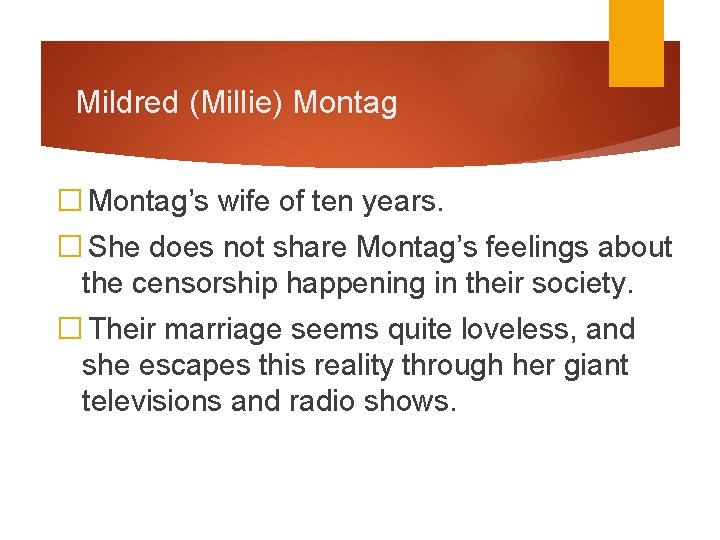 Mildred (Millie) Montag � Montag’s wife of ten years. � She does not share