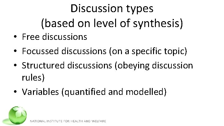 Discussion types (based on level of synthesis) • Free discussions • Focussed discussions (on