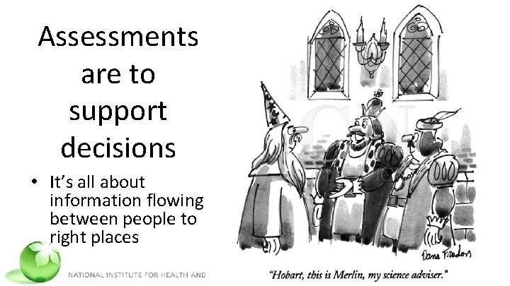 Assessments are to support decisions • It’s all about information flowing between people to
