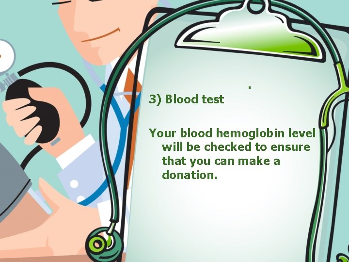 . 3) Blood test Your blood hemoglobin level will be checked to ensure that