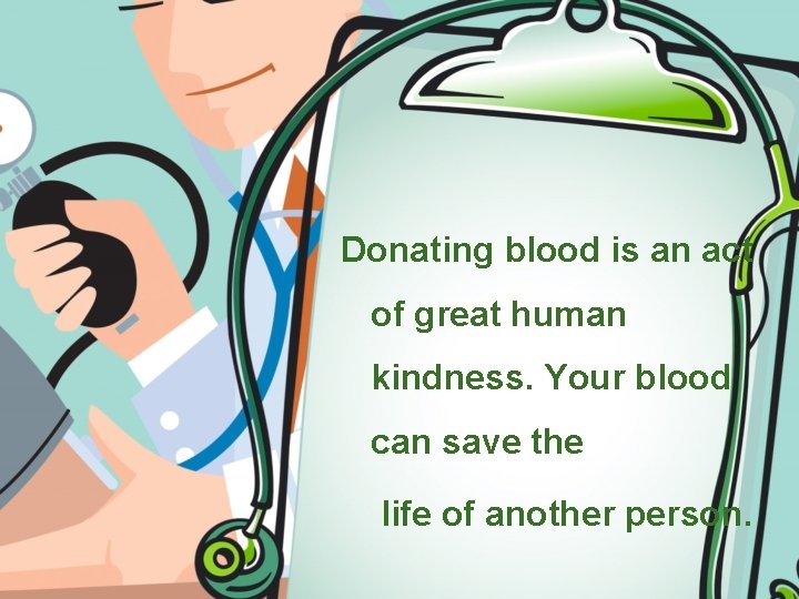 Donating blood is an act of great human kindness. Your blood can save the