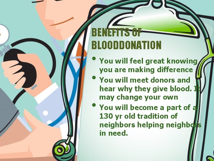 BENEFITS OF BLOODDONATION • You will feel great knowing you are making difference •