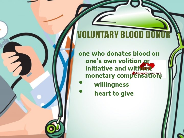 VOLUNTARY BLOOD DONOR one who donates blood on one's own volition or initiative and