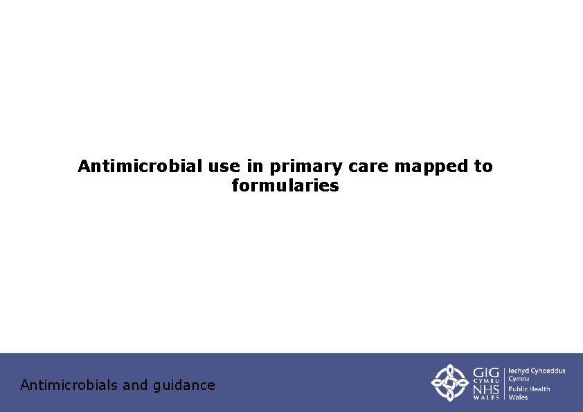 Antimicrobial use in primary care mapped to formularies Antimicrobials and guidance 