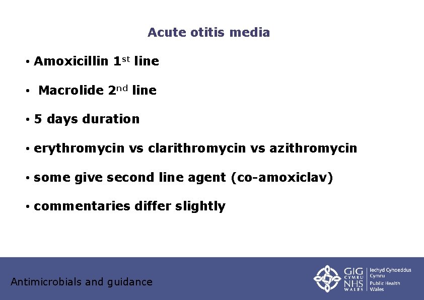 Acute otitis media • Amoxicillin 1 st line • Macrolide 2 nd line •