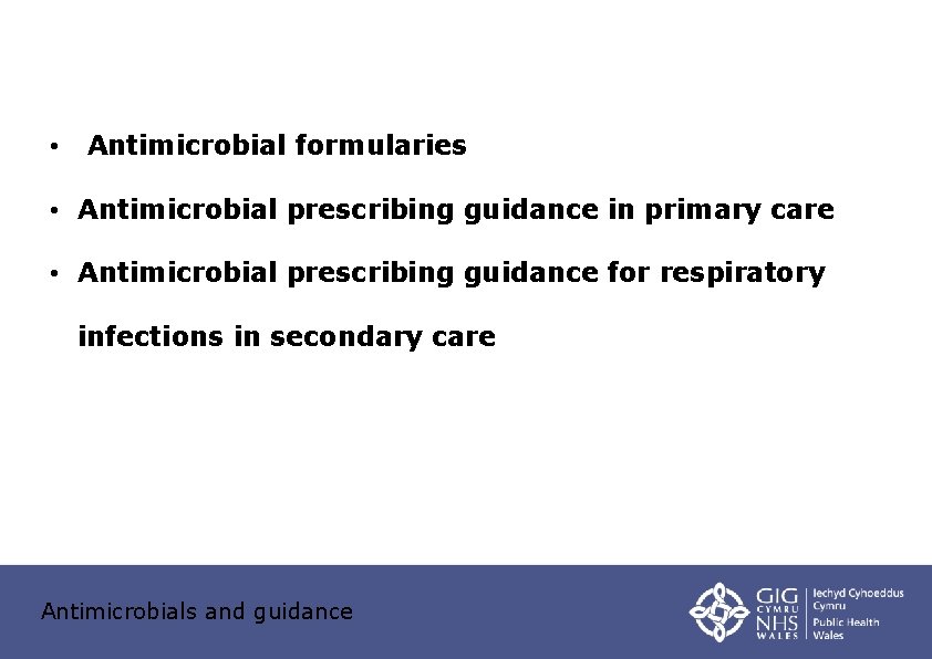  • Antimicrobial formularies • Antimicrobial prescribing guidance in primary care • Antimicrobial prescribing