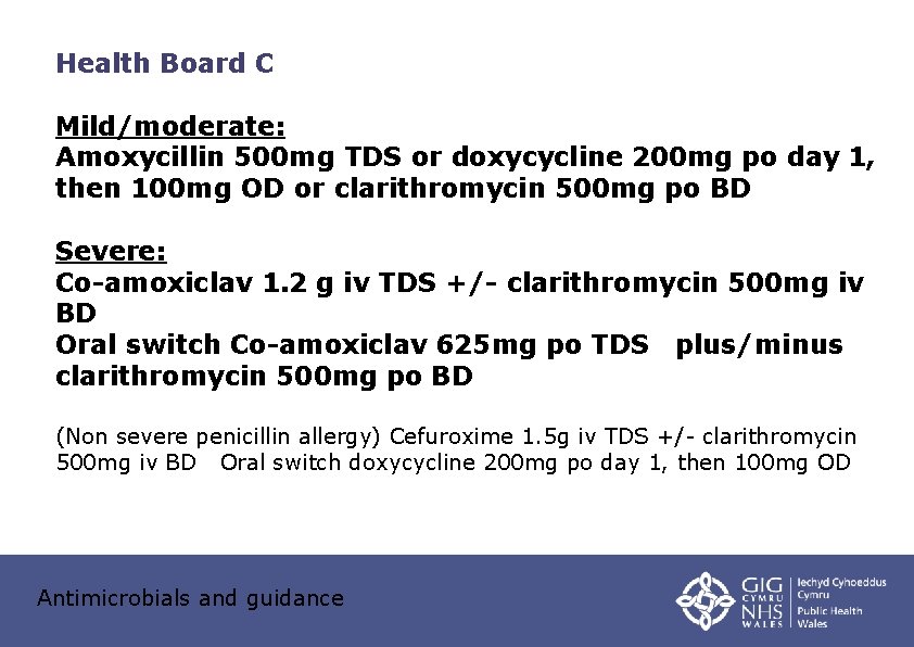 Health Board C Mild/moderate: Amoxycillin 500 mg TDS or doxycycline 200 mg po day