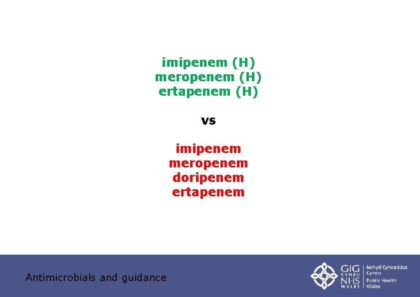 imipenem (H) meropenem (H) ertapenem (H) vs imipenem meropenem doripenem ertapenem Antimicrobials and guidance