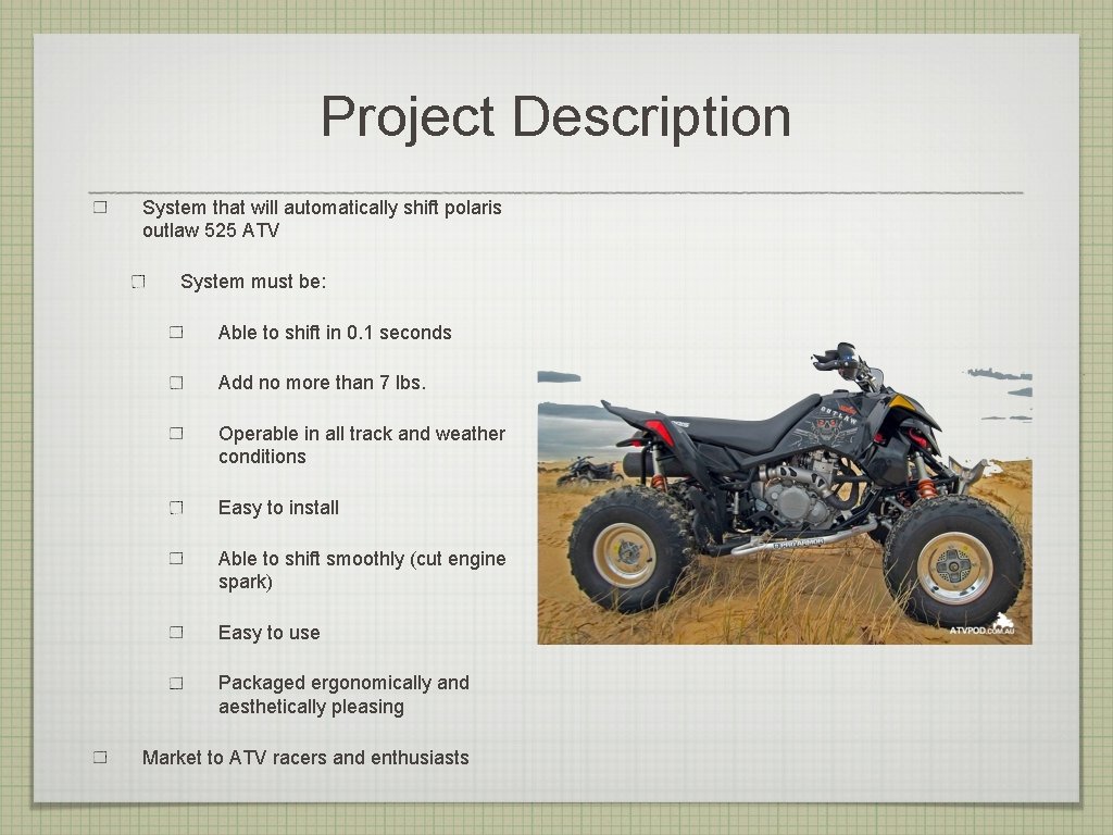 Project Description System that will automatically shift polaris outlaw 525 ATV System must be: