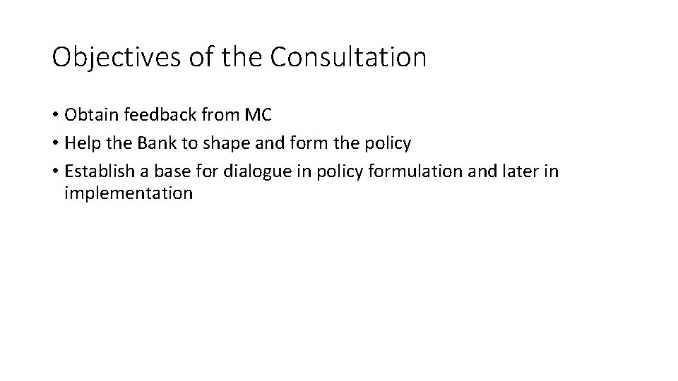 Objectives of the Consultation • Obtain feedback from MC • Help the Bank to