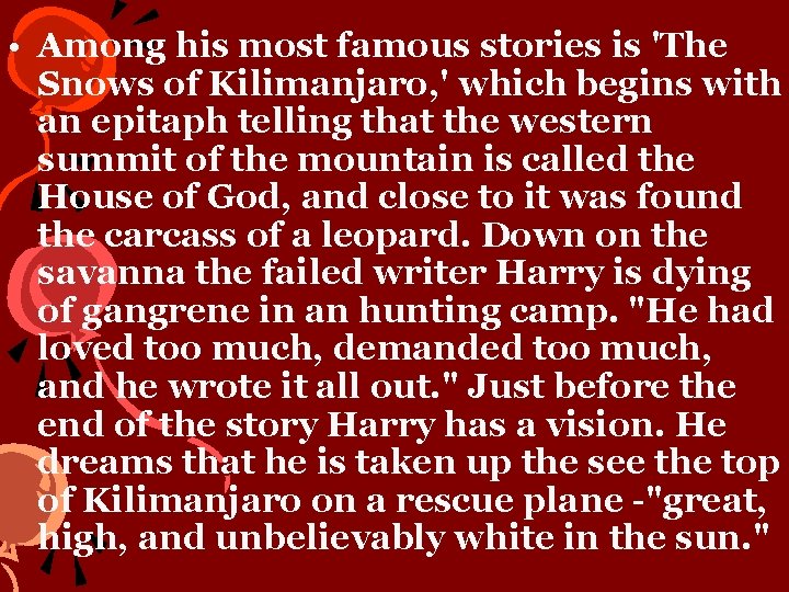  • Among his most famous stories is 'The Snows of Kilimanjaro, ' which