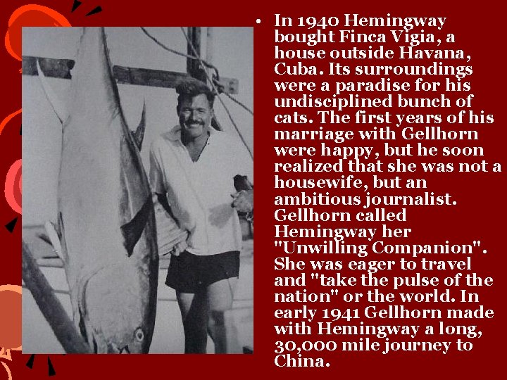  • In 1940 Hemingway bought Finca Vigia, a house outside Havana, Cuba. Its