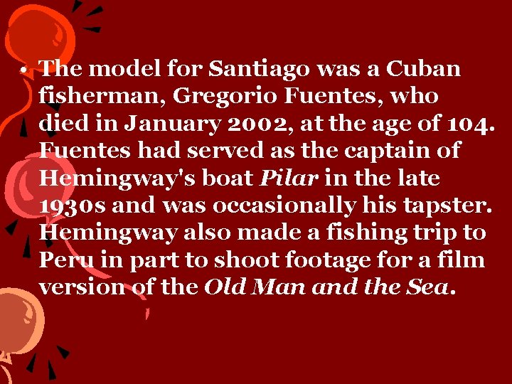  • The model for Santiago was a Cuban fisherman, Gregorio Fuentes, who died