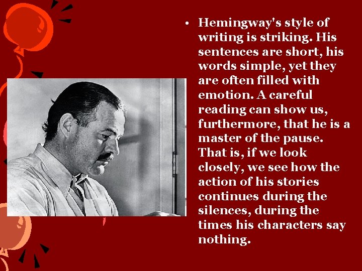  • Hemingway's style of writing is striking. His sentences are short, his words