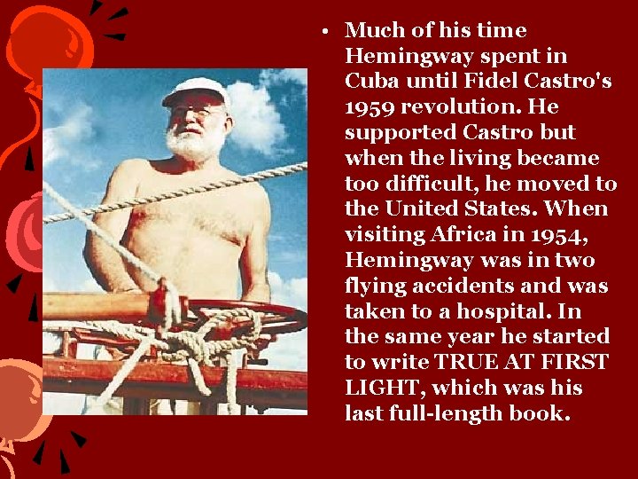  • Much of his time Hemingway spent in Cuba until Fidel Castro's 1959