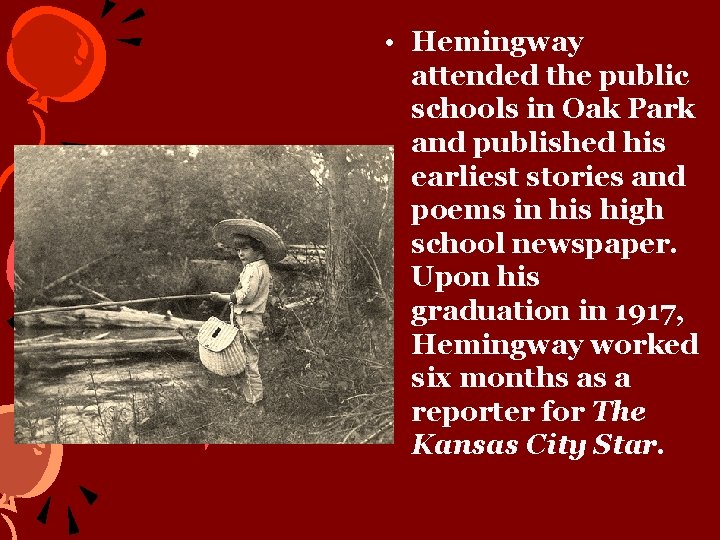  • Hemingway attended the public schools in Oak Park and published his earliest