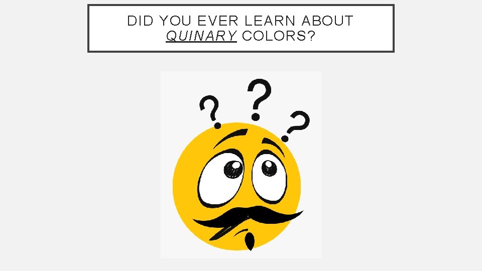 DID YOU EVER LEARN ABOUT QUINARY COLORS? 