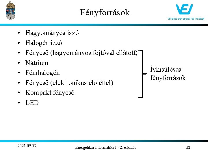 Fényforrások • • Hagyományos izzó Halogén izzó Fénycső (hagyományos fojtóval ellátott) Nátrium Fémhalogén Fénycső