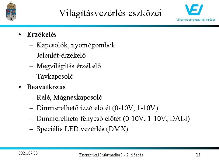 Világításvezérlés eszközei Villamosenergetikai Intézet • Érzékelés – Kapcsolók, nyomógombok – Jelenlét-érzékelő – Megvilágítás érzékelő