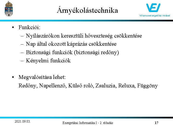 Árnyékolástechnika Villamosenergetikai Intézet • Funkciói: – Nyílászárókon keresztüli hőveszteség csökkentése – Nap által okozott