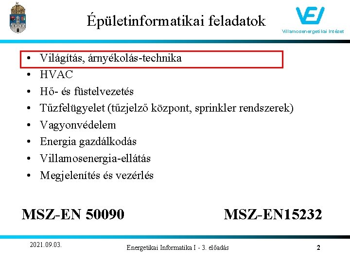 Épületinformatikai feladatok • • Villamosenergetikai Intézet Világítás, árnyékolás-technika HVAC Hő- és füstelvezetés Tűzfelügyelet (tűzjelző