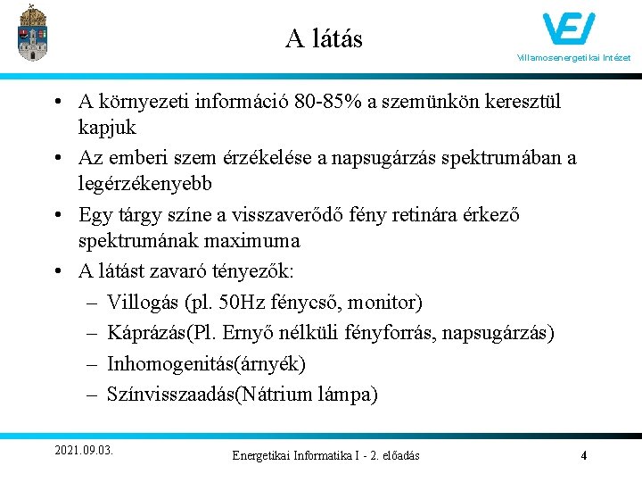 A látás Villamosenergetikai Intézet • A környezeti információ 80 -85% a szemünkön keresztül kapjuk