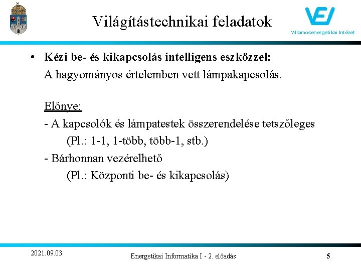 Világítástechnikai feladatok Villamosenergetikai Intézet • Kézi be- és kikapcsolás intelligens eszközzel: A hagyományos értelemben