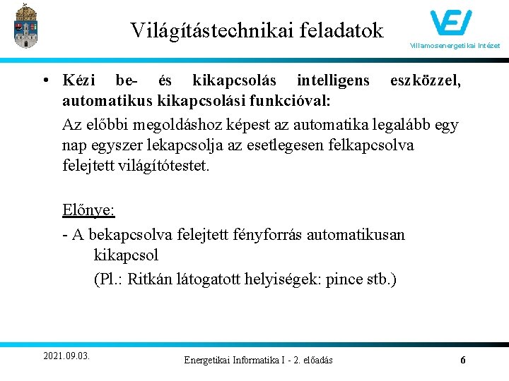 Világítástechnikai feladatok Villamosenergetikai Intézet • Kézi be- és kikapcsolás intelligens eszközzel, automatikus kikapcsolási funkcióval: