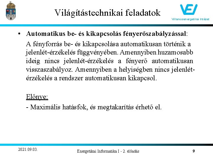 Világítástechnikai feladatok Villamosenergetikai Intézet • Automatikus be- és kikapcsolás fényerőszabályzással: A fényforrás be- és