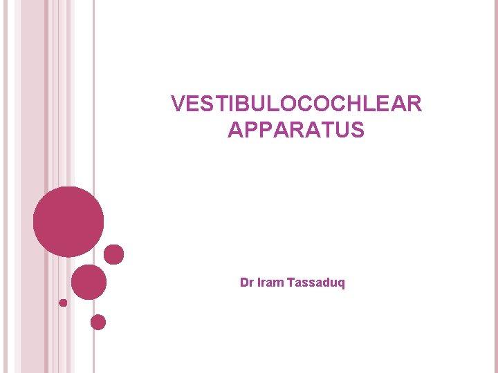 VESTIBULOCOCHLEAR APPARATUS Dr Iram Tassaduq 