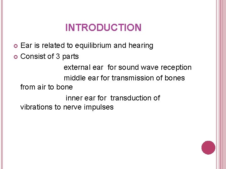 INTRODUCTION Ear is related to equilibrium and hearing Consist of 3 parts external ear