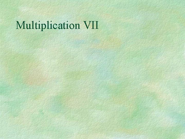 Multiplication VII 