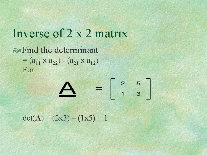 Inverse of 2 x 2 matrix Find the determinant = (a 11 x a