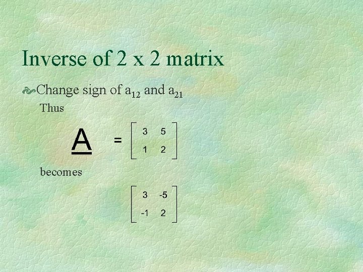 Inverse of 2 x 2 matrix Change sign of a 12 and a 21