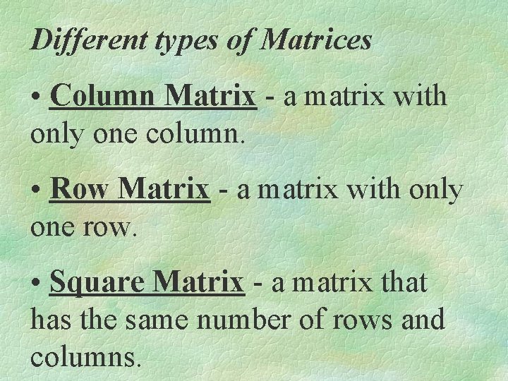Different types of Matrices • Column Matrix - a matrix with only one column.
